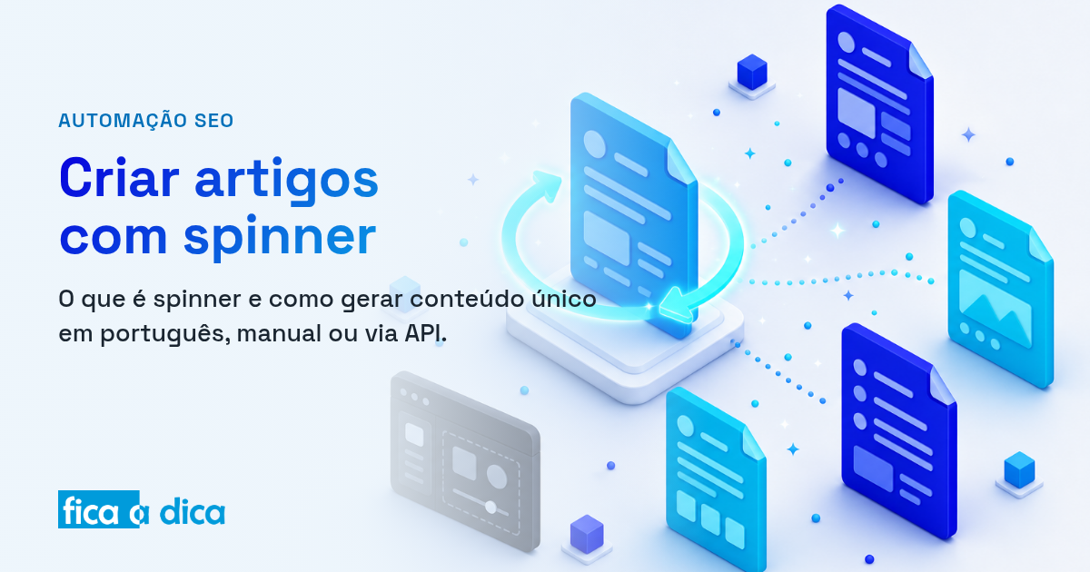Capa do Fica a Dica com ilustração isométrica de um documento central sendo girado por uma seta circular e multiplicado em vários artigos variantes — a criação de artigos com spinner em português.