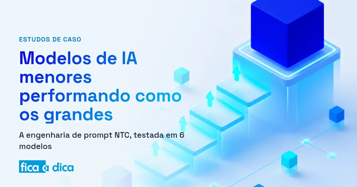 Capa do Fica a Dica — estudo de caso do NTC: ilustração isométrica de um cubo pequeno subindo degraus até alcançar a altura de um cubo grande, simbolizando um modelo de IA menor performando como um grande. Por Paulo Teixeira.