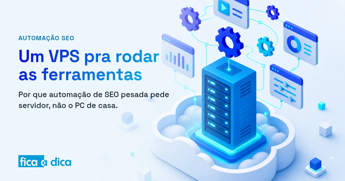 Ilustração isométrica de um servidor VPS azul com luzes ciano sobre uma nuvem, rodando ferramentas de automação (engrenagens e janelas) orbitando acima, em tons da marca Fica a Dica.